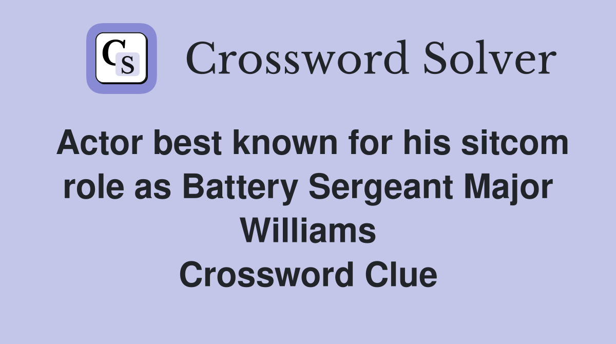 Actor best known for his sitcom role as Battery Sergeant Major Williams